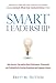 Produktbild Smart Leadership: How America's Top Leaders Boost Performance, Productivity and Profitability by Creating Exceptional and Engaging Cultu: How ... Performance, Productivity, and Profitability