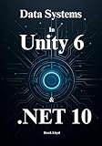 Architecting Data Systems in Unity 6 & .NET 10: Master Zero-Copy ECS, Memory-Efficient Networking, and the C# 14 Runtime