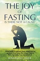 The Joy of Fasting: Is There Not a Cause? 1685360211 Book Cover
