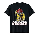 No Fire Stops Heroes Pompier T-Shirt