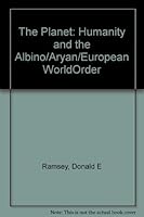 The Planet, Humanity and the Albino - Aryan - European World Order 0966313704 Book Cover