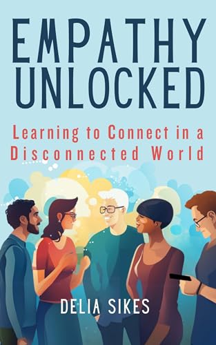 EMPATHY UNLOCKED Learning to Connect in a Disconnected World: Practical
