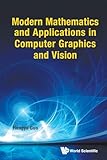 Modern Mathematics And Applications In Computer Graphics And Vision