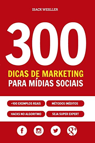 300 Dicas de Marketing para Mídias Sociais: Facebook, Instagram, ...