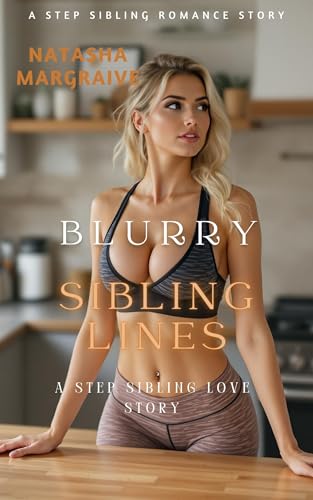 Blurry Sibling Lines (A Step Sibling Romance)
