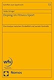  Doping im Fitness-Sport: Eine Analyse zwischen Dunkelfeld und sozialer Kontrolle (Schriften Zum Sportrecht, Band 13)