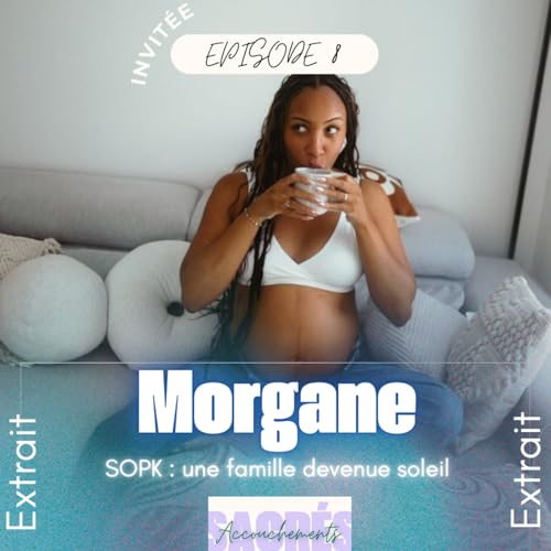 [EXTRAIT] Ep 8 Morgane - SOPK, une famille devenue soleil