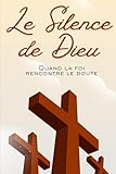  Le silence de Dieu: Roman spirituel sur la foi et le doute