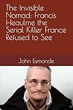 patrick dils mere  The Invisible Nomad: Francis Heaulme the Serial Killer France Refused to See