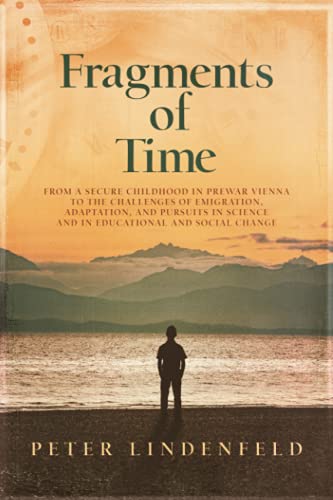 Fragments of Time: From a Secure Childhood in Prewar Vienna to the Challenges of Emigration, Adaptation, and Pursuits in Science and in Educational and Social Change