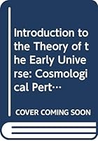 Introduction to the Theory of the Early Universe: Cosmological Perturbations and Inflationary Theory (Second Edition) 981327669X Book Cover