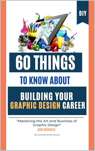 60 things to know about building your graphic design career: Mastering the Art and Business of Graphic Design (English Edition)