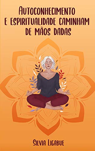 Autoconhecimento e Espiritualidade Caminham de Mãos Dadas (Portuguese Edition)