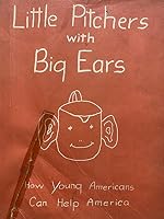 Little Pitchers with Big Ears How Young Americans Can Help America B000L3ZW5O Book Cover
