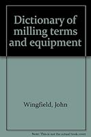 Dictionary of milling terms and equipment 0897451287 Book Cover