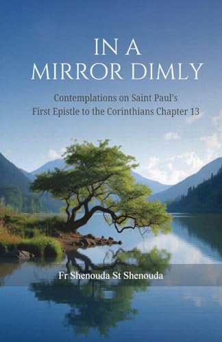 In a Mirror Dimly: Contemplations on 1 Corinthians Chapter 13