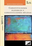 Constituciones flexibles y constituciones rígidas (Spanish Edition)