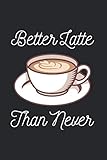 Better Latte Than Never: Funny Coffee 2021 Planner  Weekly & Monthly Pocket Calendar  6x9 Softcover Organizer  For Espresso, Latte And Cappuccino Fan