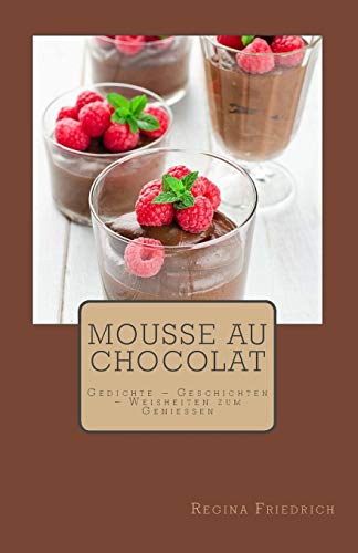 Mousse au chocolat: Gedichte – Geschichten – Weisheiten zum Genießen (German Edition)