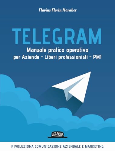 Telegram. Manuale Pratico Operativo Per Aziende - Liberi Professionisti - Pmi