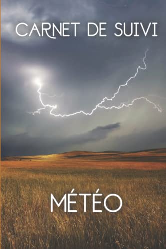 livre Carnet de Suivi Météo: Journal de Relevés Météo à compléter | Pour noter et suivre toutes vos Prévisions Météorologiques | Température, Pluie, Vent...