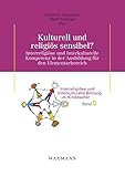 Kulturell und religiös sensibel?: Interreligiöse und Interkulturelle Kompetenz in der Ausbildung für den Elementarbereich (Interreligiöse und Interkulturelle Bildung im Kindesalter)