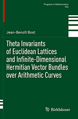 Theta Invariants of Euclidean Lattices and Infinite-Dimensional Hermitian Vector Bundles over Arithmetic Curves (Progress in Mathematics, 334)