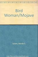 Bird Woman/Mojave 096285848X Book Cover