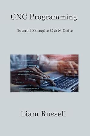 CNC Programming: Tutorial Examples G & M Codes: 9781806253715: Computer ...
