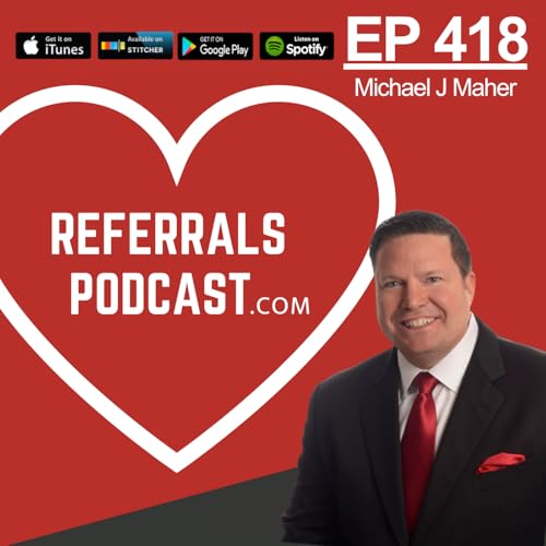 418 A 52-Week Plan to Get the Most Amount of Referrals in the Shortest Amount of Time WITHOUT Spending a Dime with Michael J Maher