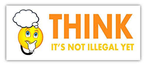 Think - It's NOT Illegal Yet - Funny Bumper Sticker/Decal.
