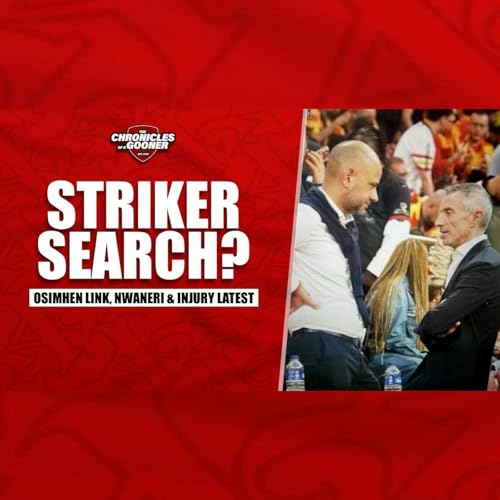 Arsenal begin striker search? Osimhen linked, Nwaneri criticism & injury latest