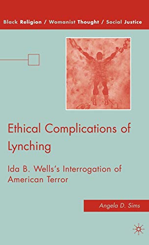 Ethical Complications of Lynching: Ida B. Wells’s Interrogation of American Terror (Black Religion/Womanist Thought/Social Justice)