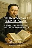 WILLIAM TYNDALE’S NEW TESTAMENT: A Biography of the Book that Changed Our World