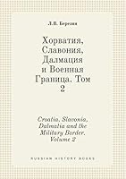 Croatia, Slavonia, Dalmatia and the Military Border. Volume 2 5519421676 Book Cover