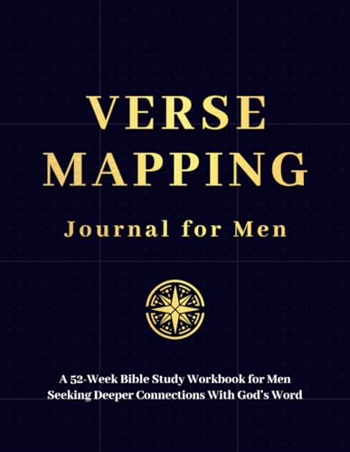 Verse Mapping Journal for Men: A 52-Week Bible Study Workbook for Men Seeking Deeper Connections With God’s Word