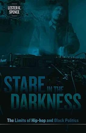 [(Stare in the Darkness : The Limits of Hip-Hop and Black Politics)] [By (author) Lester K. Spence] published on (June, 2011)