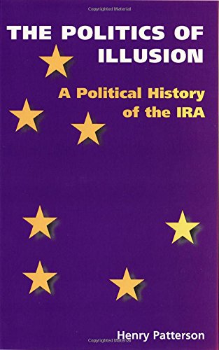 The Politics Of Illusion: Political History Of The I.R.A.