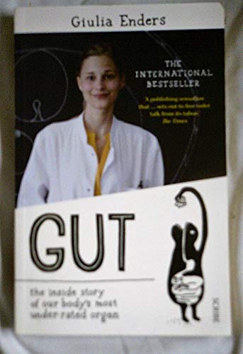 Gut: The Inside Story of Our Body's Most Underrated Organ (Revised Edition): Enders, Giulia, Enders, Jill