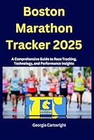 Boston Marathon Tracker 2025: A Comprehensive Guide to Race Tracking, Technology, and Performance Insights B0F5X6VP78 Book Cover