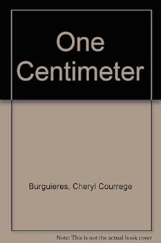 One Centimeter by Cheryl Courrege Burguieres
