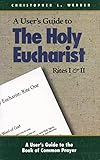 The Holy Eucharist: Rites I & II (A User's Guide to the Book of Common Prayer)