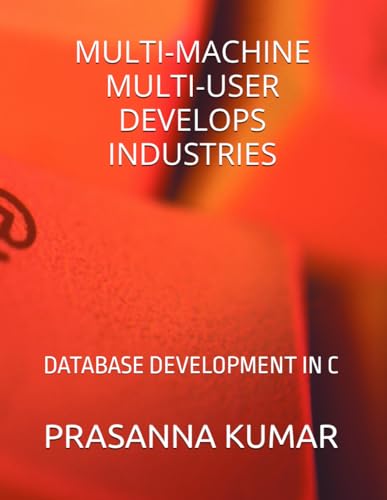 MULTI-MACHINE MULTI-USER DEVELOPS INDUSTRIES: DATABASE DEVELOPMENT IN C