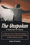  The Unspoken: An Attempt to Put into Words the Darkness That More People Succumb to Than You Think, and Other Spiritual Journeys