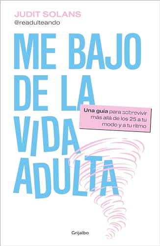 Me Bajo De La Vida Adulta: Una Guía Para Sobrevivir Más Allá De Los 25 A Tu Modo Y A Tu Ritmo Crecimiento Personal Me Bajo De La Vida Adulta: Una Guía Para Sobrevivir Más Allá De Los 25 A Tu Modo Y A Tu Ritmo Crecimiento Personal