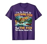 I'm So Good at Catching Fish That Fish Tell Stories About Me T-Shirt