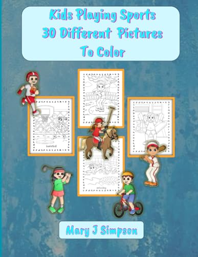 Kids Playing Sports 30 Different Pictures To Color: 30 pages with pictures of different sports anyone can enjoy coloring