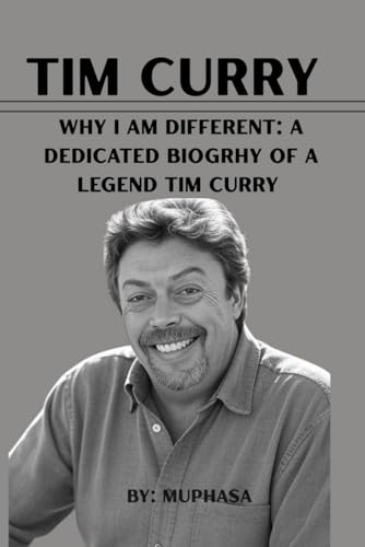 Tim Curry: WHY I AM DIFFERENT: A DEDICATED BIOGRAPHY OF A LEGEND TIM CURRY Tim Curry: WHY I AM DIFFERENT: A DEDICATED BIOGRAPHY OF A LEGEND TIM CURRY