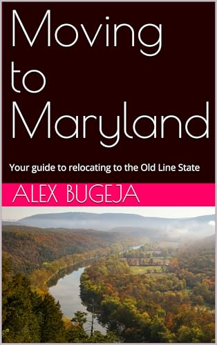 Moving to Maryland: Your guide to relocating to the Old Line State (USA Moving Guides Book 21)