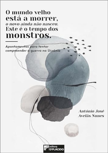 O mundo velho está a morrer, o novo ainda não nasceu. Este é o tempo dos monstros.: